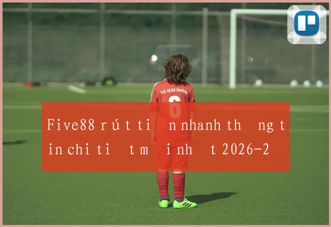 Five88 rút tiền nhanh thông tin chi tiết mới nhất 2026