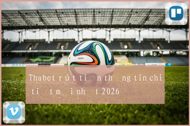 Thabet rút tiền thông tin chi tiết mới nhất 2026