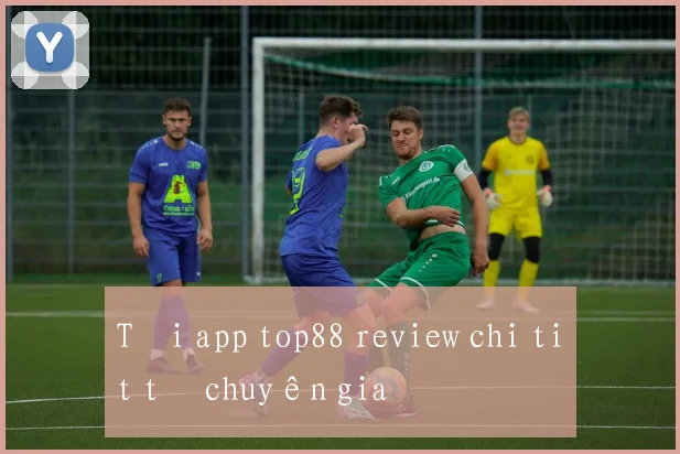 Tải app top88 review chi tiết từ chuyên gia